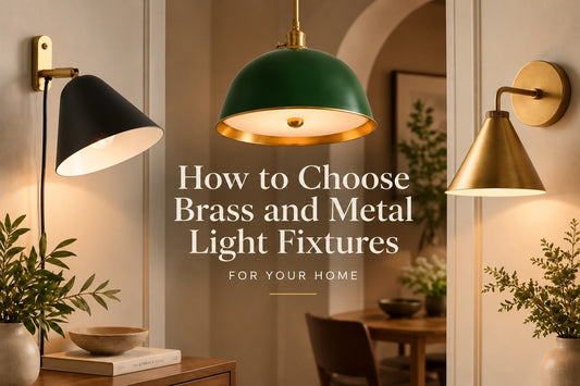 How to Choose Brass and Metal Light Fixtures for Your Home?